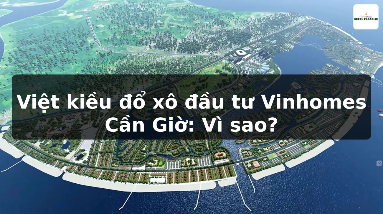 Việt kiều đổ xô đầu tư Vinhomes Cần Giờ: Vì sao?