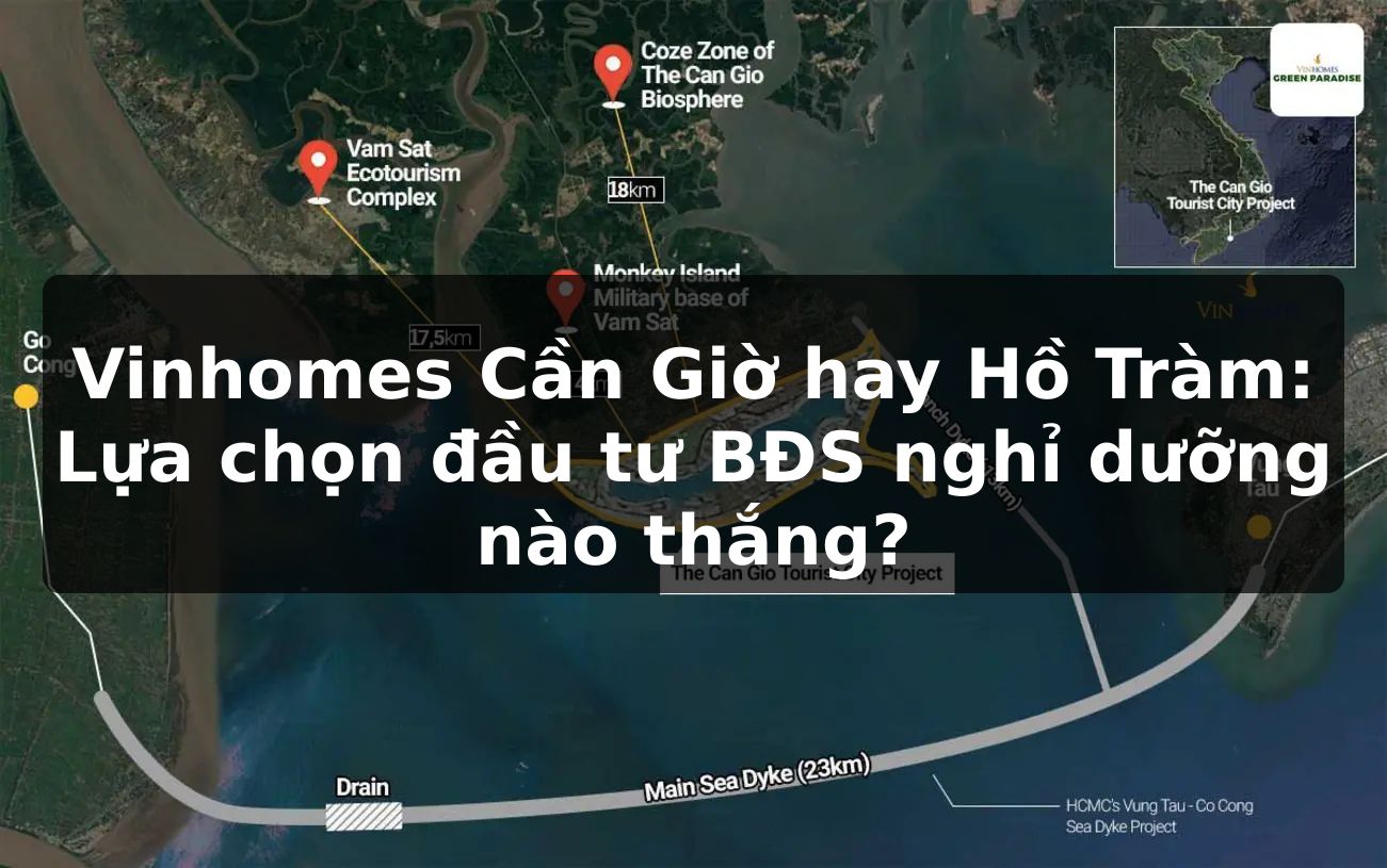 Vinhomes Cần Giờ hay Hồ Tràm: Lựa chọn đầu tư BĐS nghỉ dưỡng nào thắng?