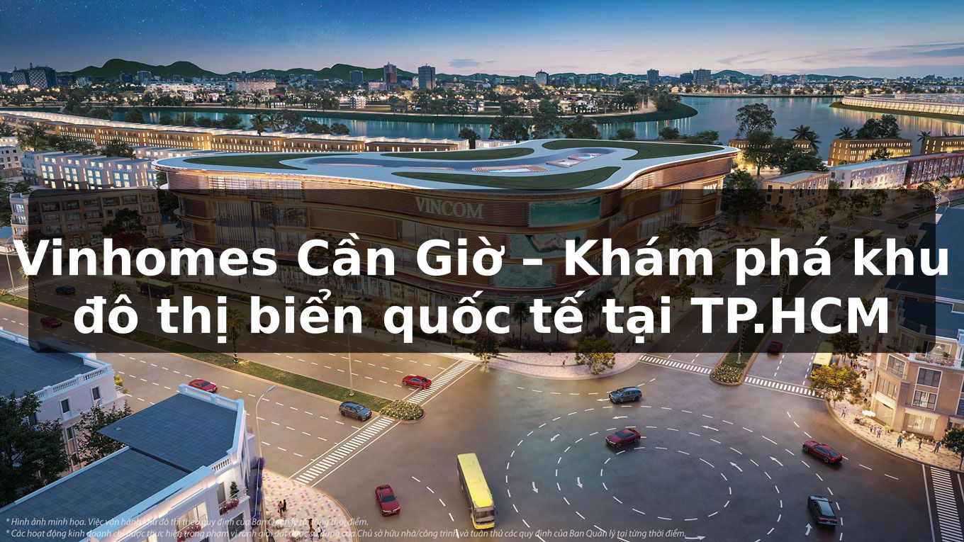 Vinhomes Cần Giờ – Khám phá khu đô thị biển quốc tế tại TP.HCM