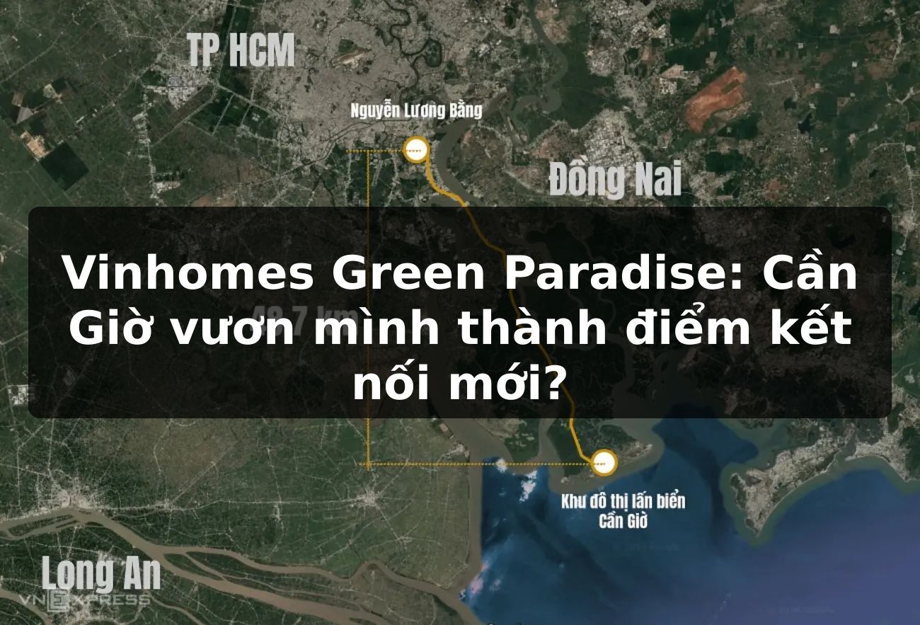 Vinhomes Green Paradise: Cần Giờ vươn mình thành điểm kết nối mới?